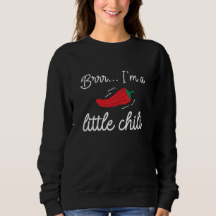 Sweatshirt Brrr I'm A Little Chili