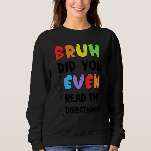 Sweatshirt Bruh Avez-Vous Même Lu Le Test D'Enseignant Direct (Devant)