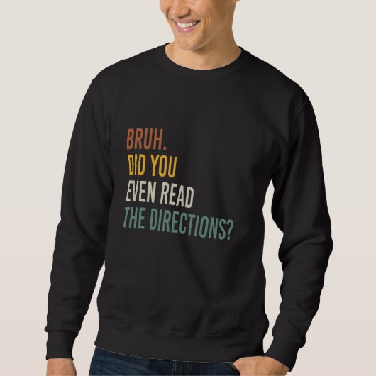 Sweatshirt Bruh Avez-Vous Même Lu Les Instructions De Retour (Devant)