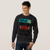 Sweatshirt Bruh. Avez-Vous Même Lu Les Instructions Dit L'Ens (Devant entier)