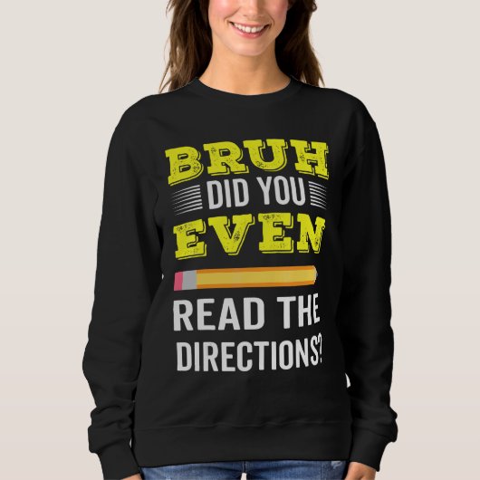 Sweatshirt Bruh Avez-Vous Même Lu Les Instructions Enseignant (Devant)