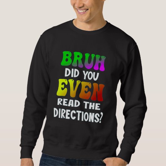 Sweatshirt Bruh Avez-Vous Même Lu Les Instructions Enseignant (Devant)