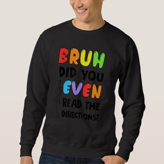 Sweatshirt Bruh Avez-Vous Même Lu Les Instructions Étudiants  (Devant)