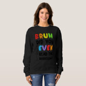 Sweatshirt Bruh Avez-Vous Même Lu Les Instructions Étudiants  (Devant entier)