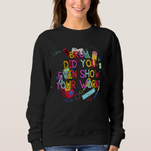 Sweatshirt Bruh Avez-Vous Même Montré Votre Professeur De Mat