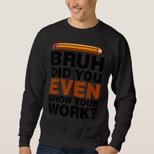Sweatshirt Bruh Avez-Vous Même Montré Votre Travail Tasse de  (Devant)