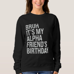 Sweatshirt Bruh C'est la blague d'anniversaire de mon ami Alp