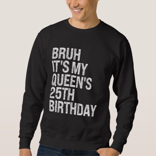Sweatshirt Bruh C'est le 25e anniversaire de ma Reine Bro Cro (Devant)