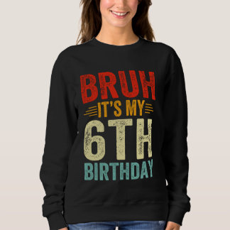Sweatshirt Bruh C'est mon 6e anniversaire 6 ans Anniversaire
