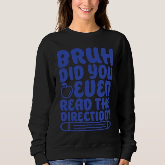 Sweatshirt Bruh Did You Even Read The Directions Apparel (Devant)