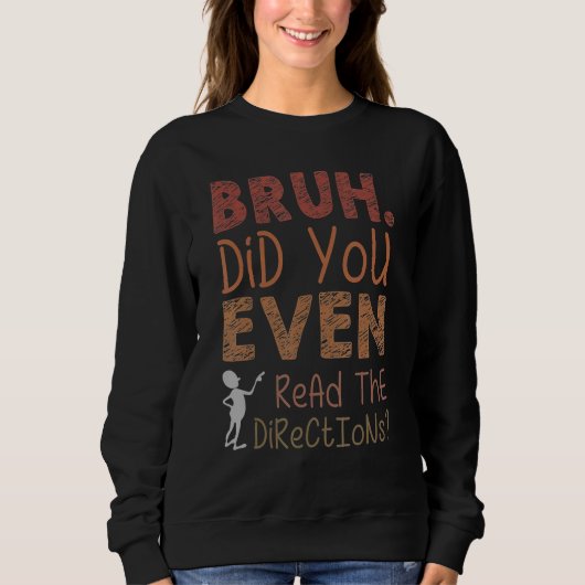 Sweatshirt Bruh Did You Even Read the Directions Fun Cool Tea (Devant)