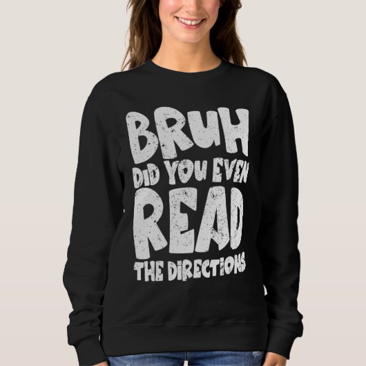 Sweatshirt Bruh Did You Even Read The Directions Funny Teache (Devant)