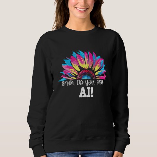 Sweatshirt Bruh Do You Even AI  Prompt Data Engineer Cool Ner (Devant)