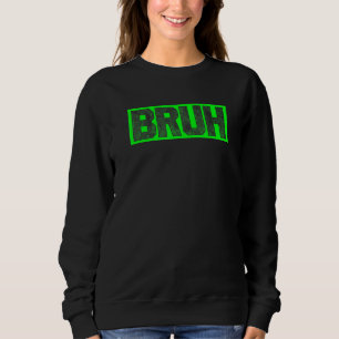 Sweatshirt Bruh Gamer Argot Mème Conception Drôle disant Bruh