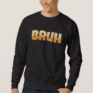 Sweatshirt Bruh Gamer Slang Mème - Bruh Mème Drôle