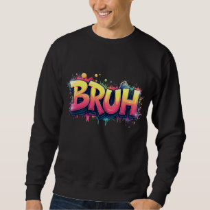 Sweatshirt Bruh Graffiti meme - Amusant Urban Street Art Desi