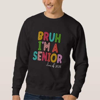 Sweatshirt Bruh Je suis une classe supérieure de 2025 Graduat