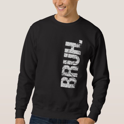 Sweatshirt Bruh Mème frère Salutation dire 12 (Devant)