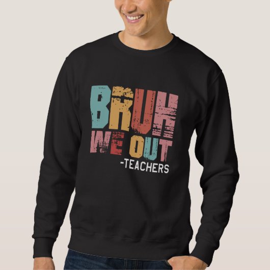 Sweatshirt Bruh Nous Sortons Enseignants Joyeux Jour De Vint (Devant)
