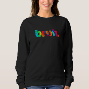 Sweatshirt Bruh Tie Dye Brah Bro Dude Greeting Slang Funny Me