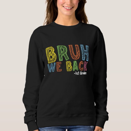 Sweatshirt Bruh We Back 1st Graders Back School First Day (Devant)