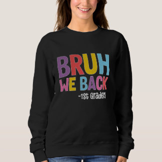 Sweatshirt Bruh We Back 1st Graders Back To School Enseignant