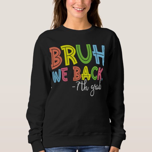 Sweatshirt Bruh We Back 7th Grade Back To School Teacher (Devant)