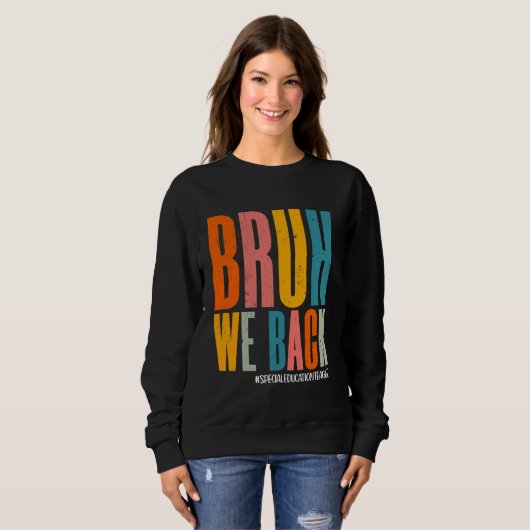 Sweatshirt Bruh We Back Enseignant de l'éducation spéciale Ha (Devant entier)