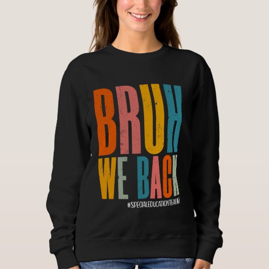 Sweatshirt Bruh We Back Enseignant de l'éducation spéciale Ha (Devant)