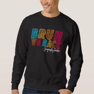 Sweatshirt Bruh We Back Professeur de géographie Premier jour