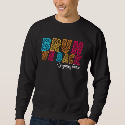Sweatshirt Bruh We Back Professeur de géographie Premier jour (Devant)