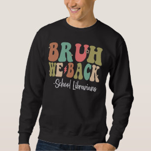 Sweatshirt Bruh We Back School Libraries Happy First Day Of