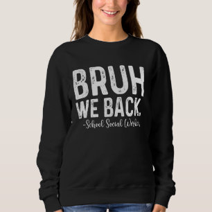 Sweatshirt Bruh We Back School Social Worker Back School