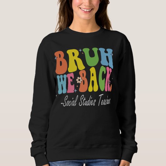 Sweatshirt Bruh We Back Social Studies Enseignants Bach to Sc (Devant)