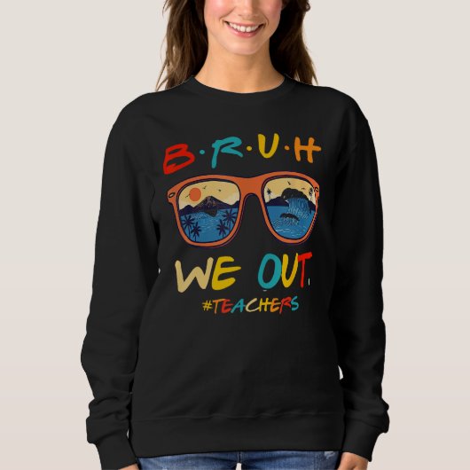 Sweatshirt Bruh We Out Teachers End Of School Year Teacher He (Devant)
