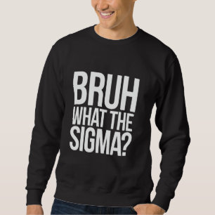 Sweatshirt Bruh What The Sigma Funny Meme pour ados et enfant