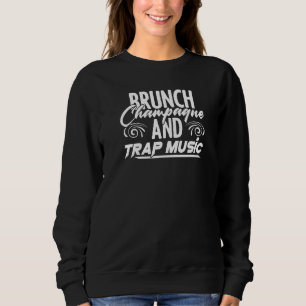 Sweatshirt Brunch Champagne Rap Edm Hiphop Rapper Musique