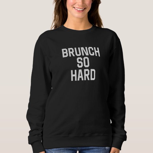 Sweatshirt Brunch Si Difficile À Vivre Pour Ce Brunch (Devant)