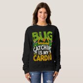 Sweatshirt Bug  Insect Science  Bug Catching is my Cardio  18 (Devant entier)