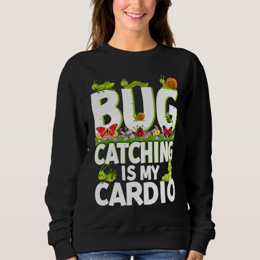 Sweatshirt Bug  Insect Science  Bug Catching is my Cardio  2 (Devant)