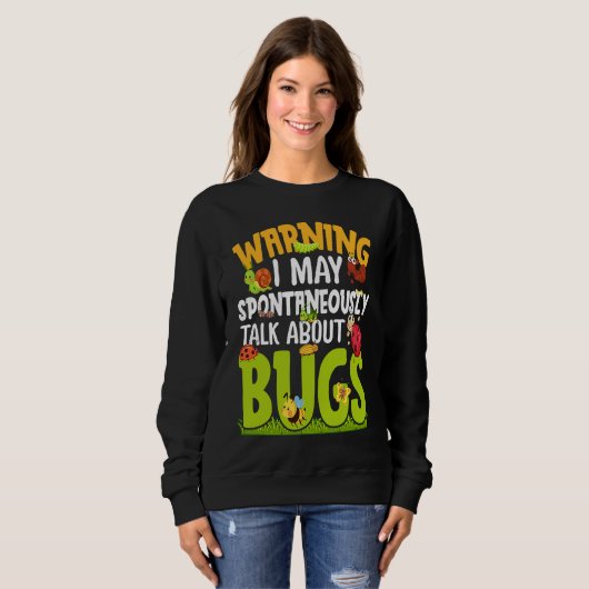 Sweatshirt Bug  Insect Science I Talk Spontaneously About Bug (Devant entier)