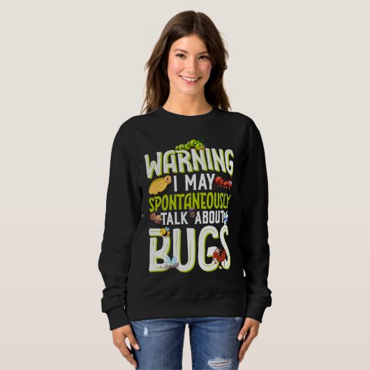 Sweatshirt Bug  Insect Science I Talk Spontaneously About Bug (Devant entier)