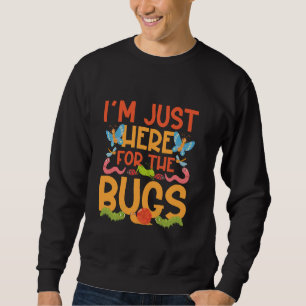 Sweatshirt Bug Lover Insect Je suis juste ici pour les bogues