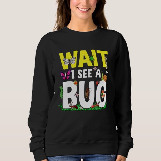Sweatshirt Bug Lover Insect Science  Wait I see a Bug 24 (Devant)