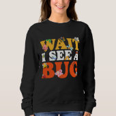 Sweatshirt Bug Lover Insect Science Wait I see a Bug 27 (Devant)