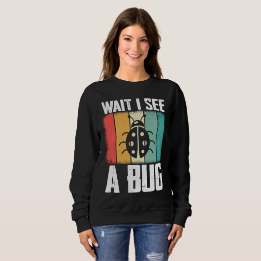 Sweatshirt Bug Lover Insect Science Wait I see a Bug 8 (Devant entier)