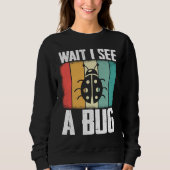Sweatshirt Bug Lover Insect Science Wait I see a Bug 8 (Devant)