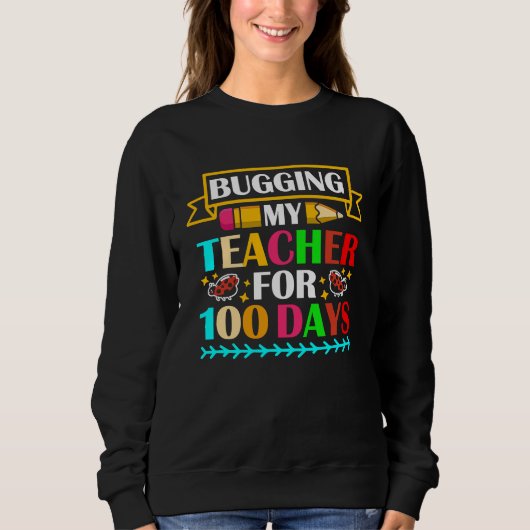 Sweatshirt Bugging My Teacher For 100 Days 100th Day Of Schoo (Devant)