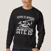 Sweatshirt Builder Home Is Where The Construction Site Is Con (Devant)