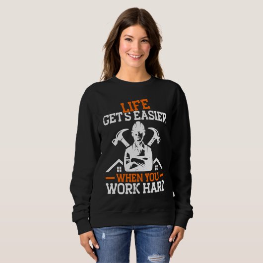 Sweatshirt Builder Life Get's Easier When You Work Hard Const (Devant entier)